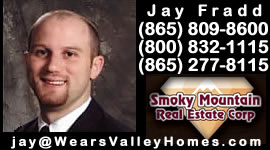 Jay Fradd - Realtor Smoky Mountain Real Estate Corp. - Wears Valley, TN near Gatlinburg, Pigeon Forge, Townsend, & Sevierville in the Great Smoky Mountains