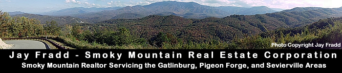 Smoky Mountain Real Estate - Realtor Jay Fradd - Gatlinburg Cabins, Pigeon Forge Log Homes, Sevierville Land, Wears Valley Cabin Rentals, Great Smoky Mountains National Park, Cove Mountain, investments.